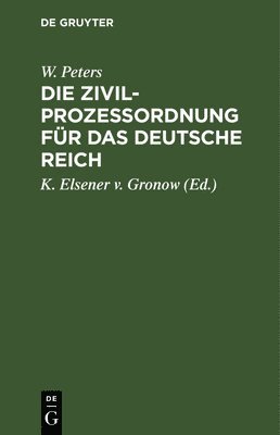 W Peters, K Elsener V Gronow - Die Zivilprozeßordnung Für Das Deutsche Reich, Inbunden