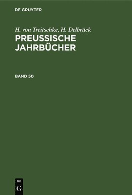 bokomslag H. Von Treitschke; H. Delbrck: Preuische Jahrbcher. Band 50