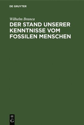 bokomslag Der Stand Unserer Kenntnisse Vom Fossilen Menschen