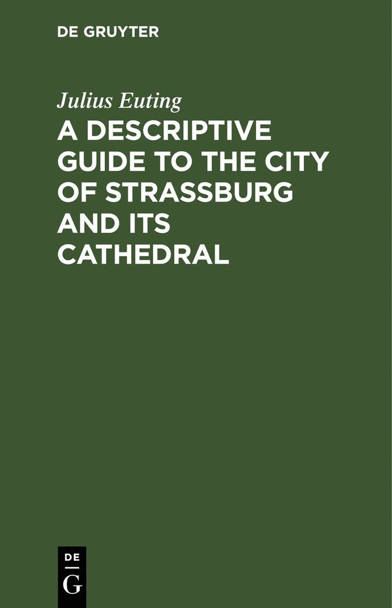 Descriptive Guide to the City of Strassburg and Its Cathedral