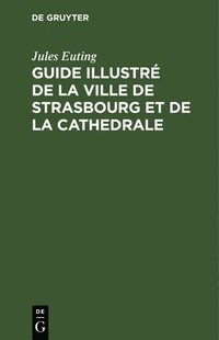 bokomslag Guide Illustré de la Ville de Strasbourg Et de la Cathedrale