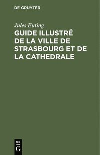 bokomslag Guide Illustr de la Ville de Strasbourg Et de la Cathedrale