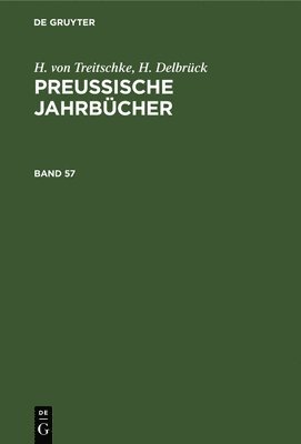 bokomslag H. Von Treitschke; H. Delbrck: Preuische Jahrbcher. Band 57