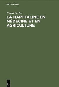 bokomslag La Naphtaline En Mdecine Et En Agriculture