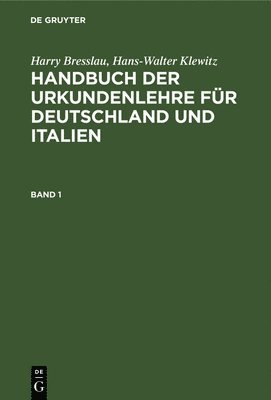 Harry Bresslau, Hans-Walter Klewitz - Handbuch der Urkundenlehre für Deutschland und Italien Handbuch der Urkundenlehre für Deutschland und Italien, Inbunden