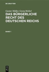 bokomslag Gustav Mller; Georg Meikel: Das Brgerliche Recht Des Deutschen Reichs. Band 1