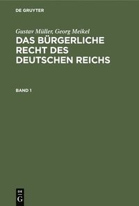 bokomslag Gustav Müller; Georg Meikel: Das Bürgerliche Recht Des Deutschen Reichs. Band 1