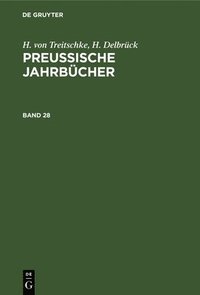 bokomslag H. Von Treitschke; H. Delbrck: Preuische Jahrbcher. Band 28