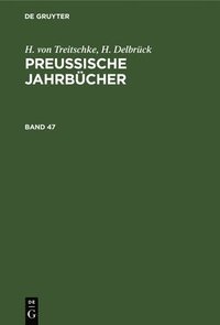 bokomslag H. Von Treitschke; H. Delbrck: Preuische Jahrbcher. Band 47