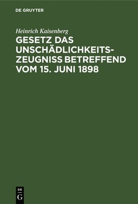 bokomslag Gesetz Das Unschädlichkeitszeugniß Betreffend Vom 15. Juni 1898