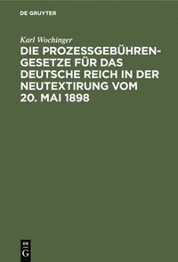 bokomslag Die Prozegebhren-Gesetze Fr Das Deutsche Reich in Der Neutextirung Vom 20. Mai 1898