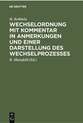 H Rehbein, R Mansfeld - Wechselordnung Mit Kommentar in Anmerkungen Und Einer Darstellung Des Wechselprozesses, Inbunden