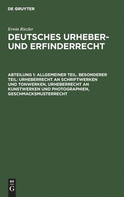 Erwin Riezler - Allgemeiner Teil. Besonderer Teil: Urheberrecht an Schriftwerken Und Tonwerken, Urheberrecht an Kunstwerken Und Photographien, Geschmacksmusterrecht, Inbunden