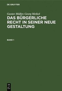 bokomslag Gustav Müller; Georg Meikel: Das Bürgerliche Recht in Seiner Neue Gestaltung. Band 1