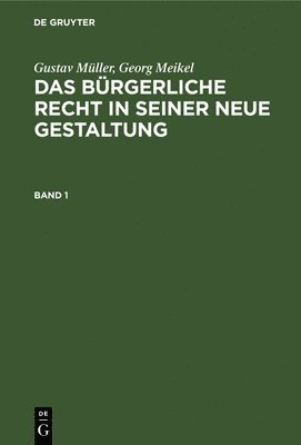 bokomslag Gustav Müller; Georg Meikel: Das Bürgerliche Recht in Seiner Neue Gestaltung. Band 1