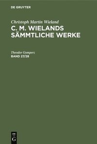 bokomslag Christoph Martin Wieland: C. M. Wielands Smmtliche Werke. Band 27/28