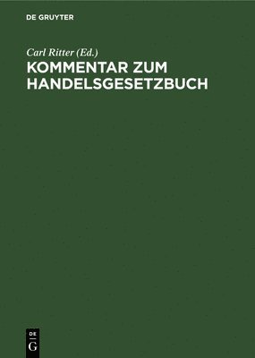 Carl Ritter - Kommentar Zum Handelsgesetzbuch, Inbunden
