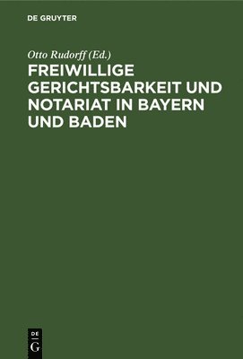 Freiwillige Gerichtsbarkeit Und Notariat in Bayern Und Baden 1