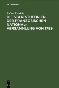 bokomslag Die Staatstheorien Der Franzsischen Nationalversammlung Von 1789