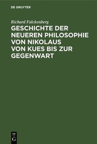 bokomslag Geschichte Der Neueren Philosophie Von Nikolaus Von Kues Bis Zur Gegenwart