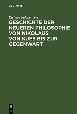 Geschichte Der Neueren Philosophie Von Nikolaus Von Kues Bis Zur Gegenwart 1