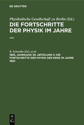 B Schwalbe, Physikalischen Gesellschaft Zu Berlin - Fortschritte Der Physik Der Erde Im Jahre 1883, Inbunden