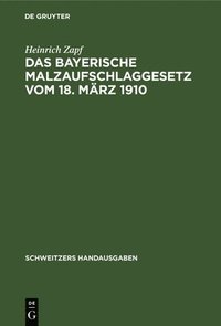 bokomslag Das Bayerische Malzaufschlaggesetz Vom 18. März 1910