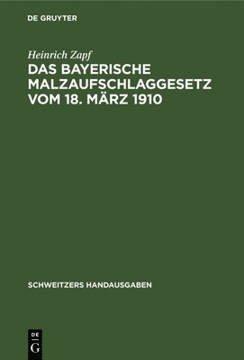Das Bayerische Malzaufschlaggesetz Vom 18. Mrz 1910 1