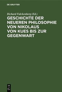 bokomslag Geschichte Der Neueren Philosophie Von Nikolaus Von Kues Bis Zur Gegenwart