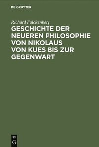 bokomslag Geschichte Der Neueren Philosophie Von Nikolaus Von Kues Bis Zur Gegenwart