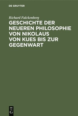 Geschichte Der Neueren Philosophie Von Nikolaus Von Kues Bis Zur Gegenwart 1