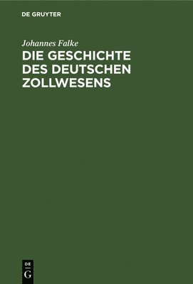 bokomslag Die Geschichte Des Deutschen Zollwesens