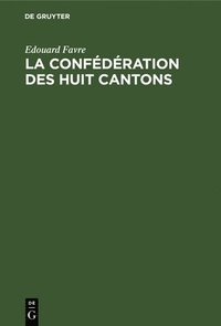 bokomslag La Confédération Des Huit Cantons