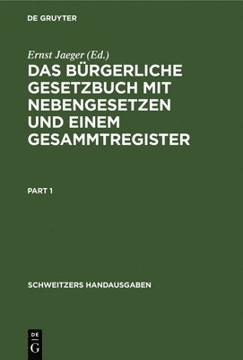 Das Bürgerliche Gesetzbuch Mit Nebengesetzen Und Einem Gesammtregister: Für Den Akademischen Und Praktischen Gebrauch
