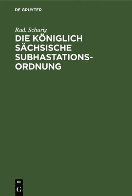 Rud Schurig, Rud. Schurig - Die Königlich Sächsische Subhastationsordnung, Inbunden
