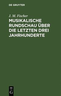 bokomslag Musikalische Rundschau ber Die Letzten Drei Jahrhunderte