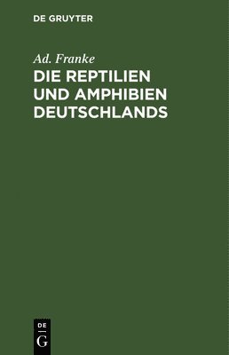 Ad Franke - Die Reptilien Und Amphibien Deutschlands, Inbunden