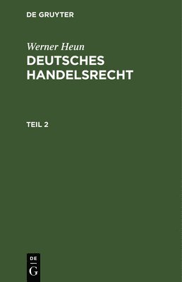 Werner Heun - Werner Heun: Deutsches Handelsrecht. Teil 2, Inbunden