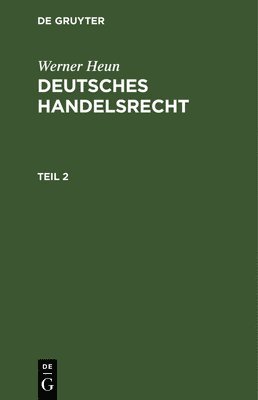 Werner Heun: Deutsches Handelsrecht. Teil 2 1