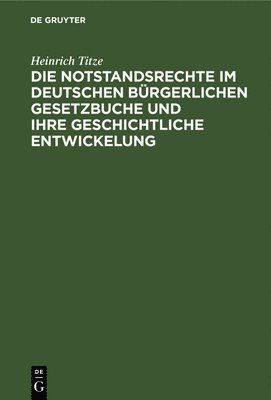 bokomslag Die Notstandsrechte Im Deutschen Brgerlichen Gesetzbuche Und Ihre Geschichtliche Entwickelung