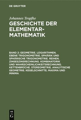 Geometrie. Logarithmen. Ebene Trigonometrie. Sphrik Und Sphrische Trigonometrie. Reihen. Zinseszinsrechnung. Kombinatorik Und Wahrscheinlichkeitsrechnung. Kettenbrche. Stereometrie. Analytische 1