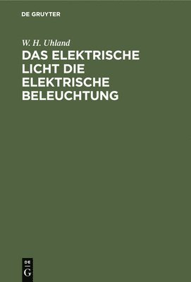 bokomslag Das Elektrische Licht Die Elektrische Beleuchtung