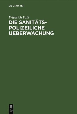 bokomslag Die Sanitäts-Polizeiliche Ueberwachung