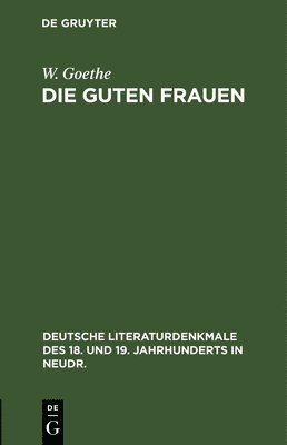 W Goethe, W. Goethe - Die Guten Frauen, Inbunden