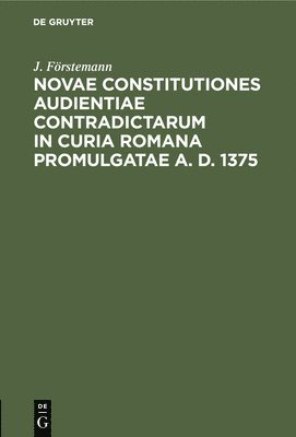 Novae Constitutiones Audientiae Contradictarum in Curia Romana Promulgatae A. D. 1375 1