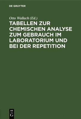 Otto Wallach - Tabellen Zur Chemischen Analyse Zum Gebrauch Im Laboratorium Und Bei Der Repetition, Inbunden