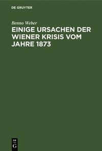 bokomslag Einige Ursachen Der Wiener Krisis Vom Jahre 1873