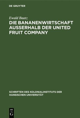 bokomslag Die Bananenwirtschaft Außerhalb Der United Fruit Company
