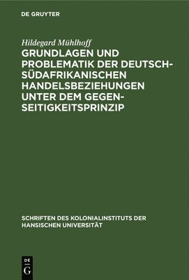 bokomslag Grundlagen Und Problematik Der Deutsch-Sdafrikanischen Handelsbeziehungen Unter Dem Gegenseitigkeitsprinzip