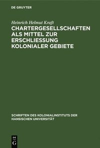 bokomslag Chartergesellschaften ALS Mittel Zur Erschließung Kolonialer Gebiete